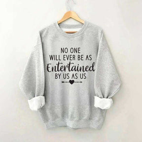 No One Will Ever Be As Entertained By Us As Us Bestie Sweatshirt