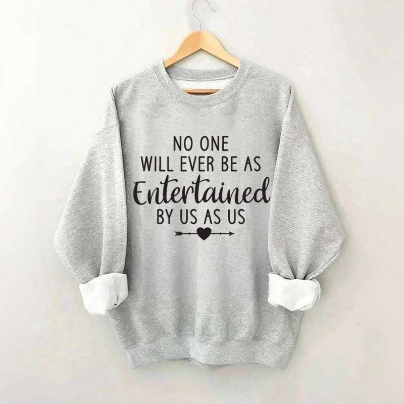 No One Will Ever Be As Entertained By Us As Us Bestie Sweatshirt