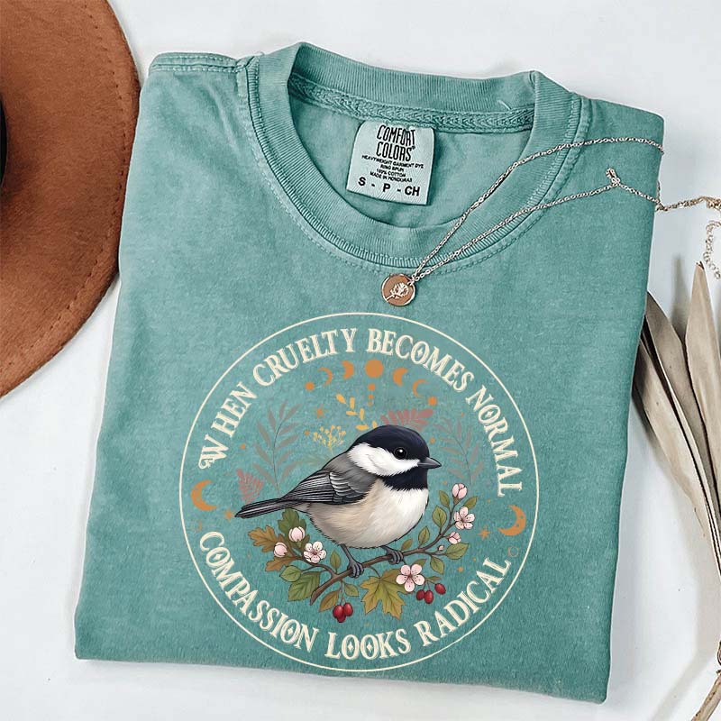 Radical Compassion When Cruelty Becomes Normal T-Shirt