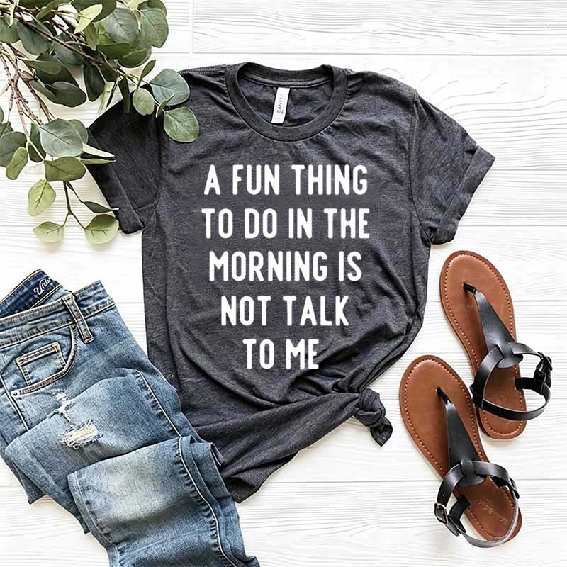 A Fun Thing To Do In The Morning Is Not Talk To Me T-Shirt