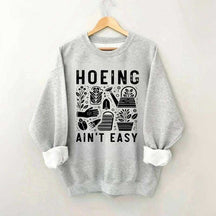Hoeing Ain't Easy Plant Lover Sweatshirt