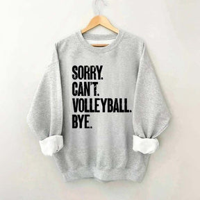 Sorry Can't Volleyball Bye Sweatshirt