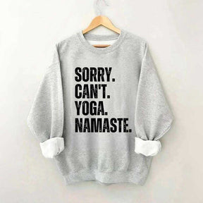 Sorry Can't Yoga Namaste Sweatshirt