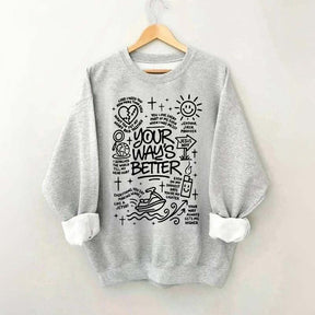 Your Way Is Better Proverbs 16:9Sweatshirt