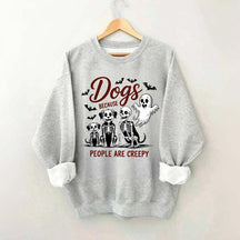 Dogs Because People Are Creepy Funny Skeleton Sweatshirt