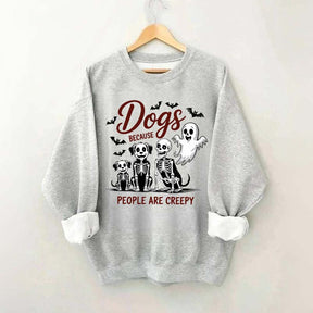 Dogs Because People Are Creepy Funny Skeleton Sweatshirt
