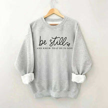 Be Still And Know That He Is God Sweatshirt