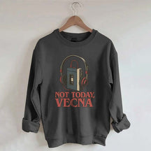 Not Today Vecna Funny Sweatshirt