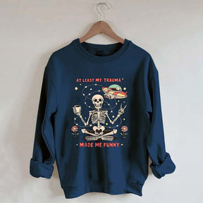 At Least My Trauma Made Me Funny Skull Sweatshirt