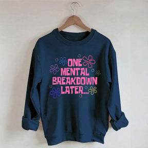 One Mental Breakdown Later Sweatshirt