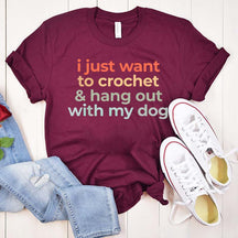 I Just Want To Crochet And Hang Out With My Dog T-Shirt