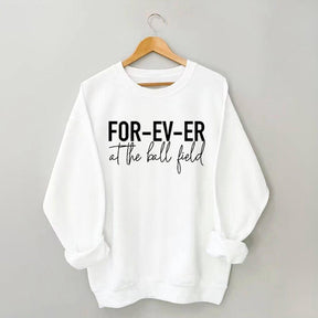 Forever at the Ball Field Sweatshirt