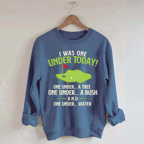 I Was One Under Today Golf Sweatshirt