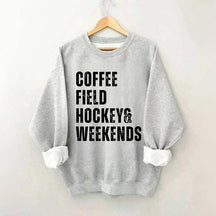 Coffee Field Hockey and Weekends Sweatshirt
