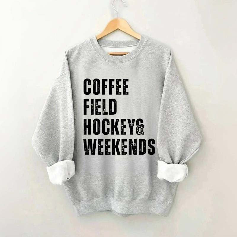 Coffee Field Hockey and Weekends Sweatshirt