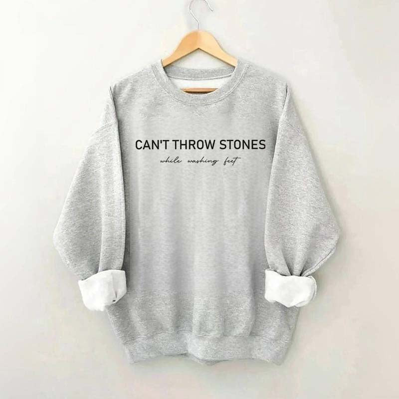 Can't Throw Stones While Washing Feet Faith Sweatshirt