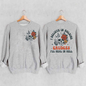 I Believe In Holding Grudges I'll Heal In Hell Sweatshirt