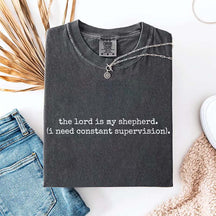 The Lord is My Shepherd I Need Constant Supervision Faith T-Shirt