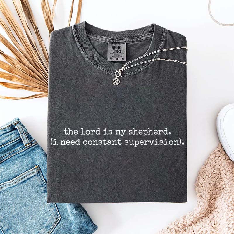 The Lord is My Shepherd I Need Constant Supervision Faith T-Shirt