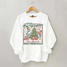 From The Windows To The Walls I'm About To Deck These Halls Sweatshirt