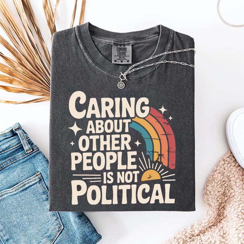 Caring About Other People Is Not Political T-Shirt