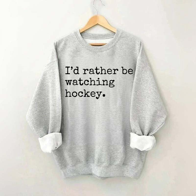 I'd Rather Be Watching Hockey Sweatshirt