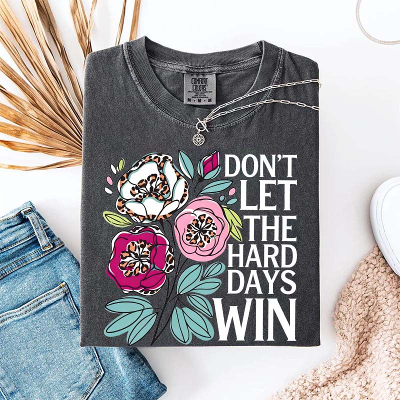 Don't Let The Hard Days Win T-Shirt
