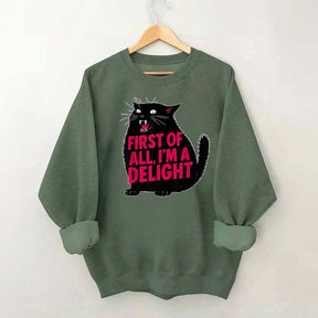 First of All I'm a Delight Funny Cat Sweatshirt