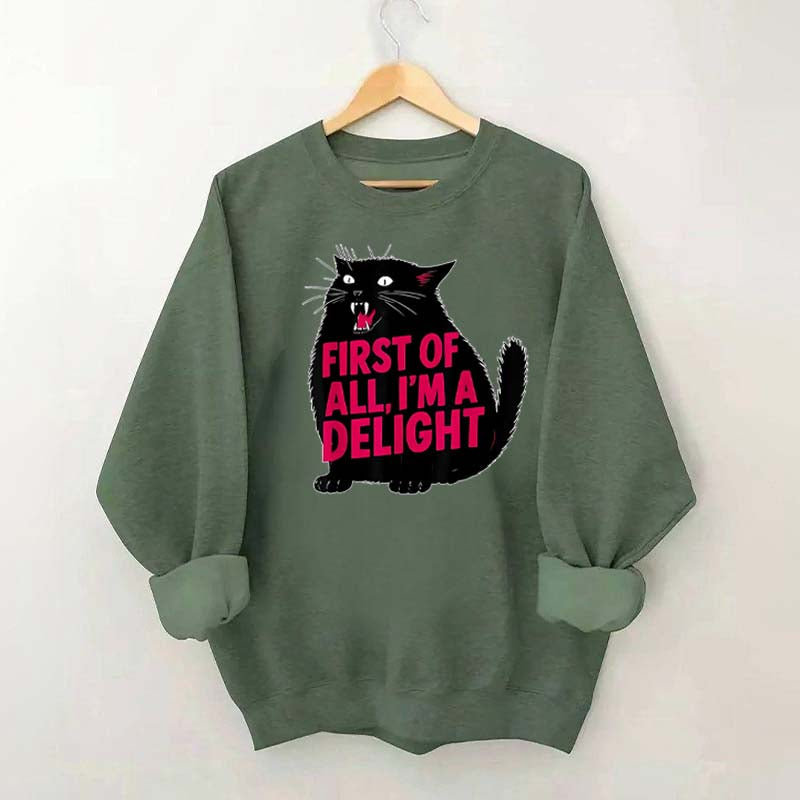 First of All I'm a Delight Funny Cat Sweatshirt