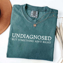 Undiagnosed But Something Ain't Right T-Shirt