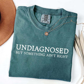 Undiagnosed But Something Ain't Right T-Shirt