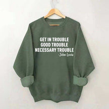 Get in Trouble Good Necessary Sweatshirt
