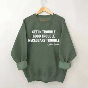 Get in Trouble Good Necessary Sweatshirt
