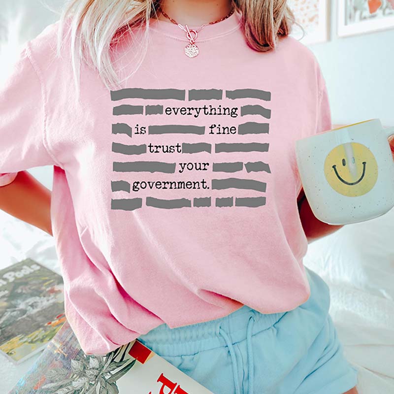Everything Is Fine Trust Your Government Redacted Meme T-Shirt
