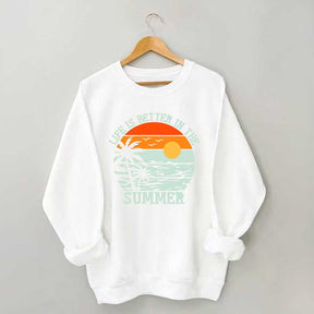Life is Better in the Summer Vintage Sweatshirt