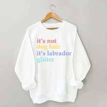 It's Not Dog Hair It's A Labrador Glitter Sweatshirt