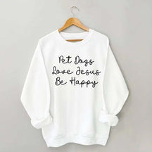 Cute Pet Dogs Love Jesus Be Happy Sweatshirt