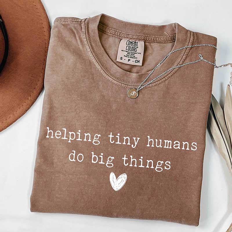 Helping Tiny Humans Do Big Things T-Shirt