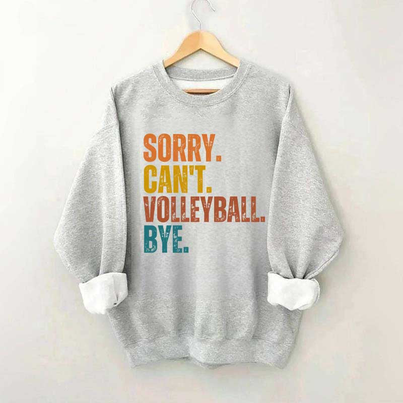 Sorry Can't Volleyball Bye Funny Sweatshirt