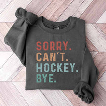 Sorry Can't Hockey Bye Game Day Sweatshirt