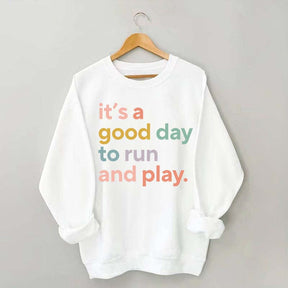 It's a Good Day to Run And Play Sweatshirt