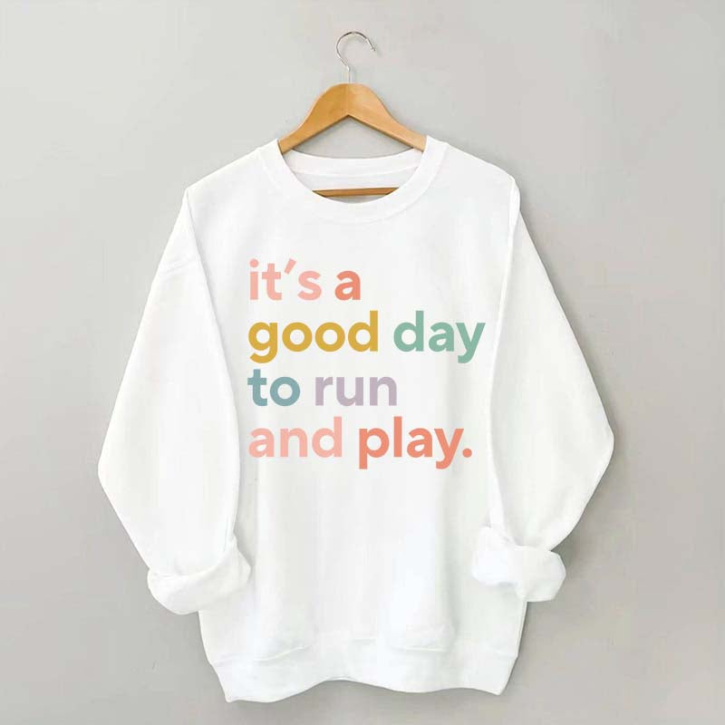 It's a Good Day to Run And Play Sweatshirt