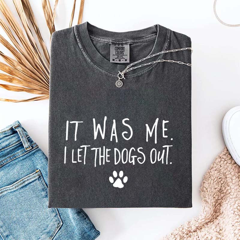 It Was Me I Let The Dogs Out T-Shirt
