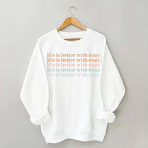 Life Is Better With Dog Sweatshirt