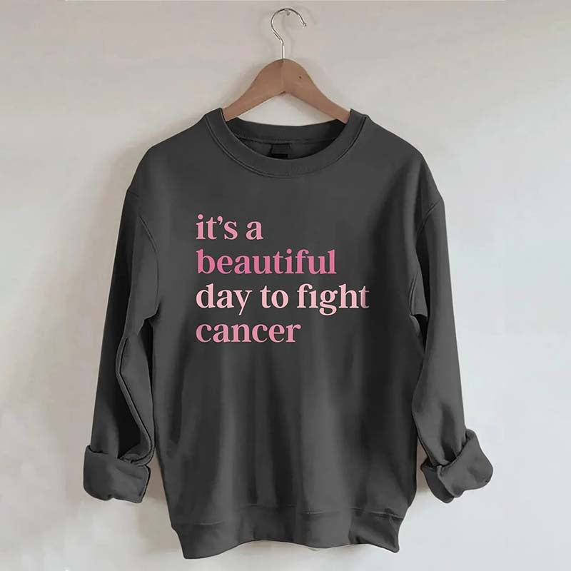 It's A Beautiful Day To Fight Cancer Sweatshirt