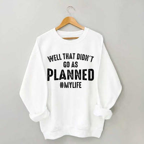 Well That Didn't Go As Planned Sweatshirt