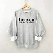 Heaven Dont't Miss It For The World Sweatshirt