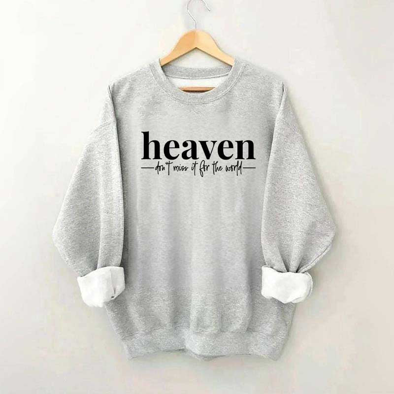 Heaven Dont't Miss It For The World Sweatshirt