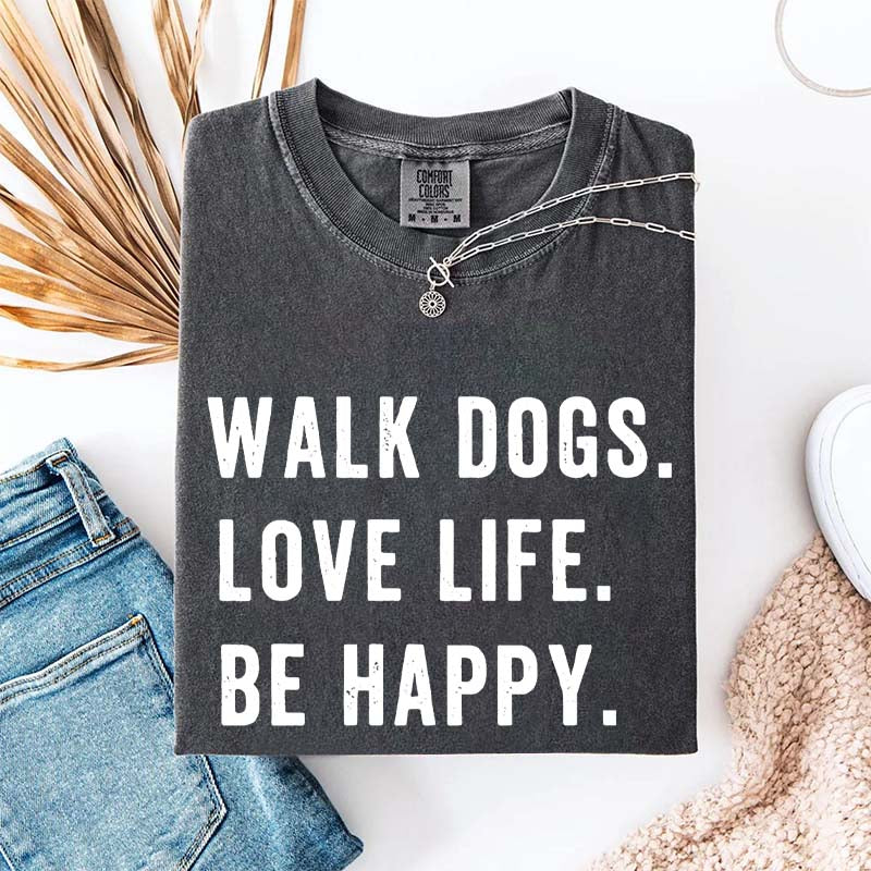 Walk Dogs Love Life Be Happy T-Shirt