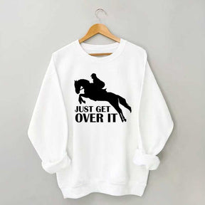 Just Get Over Horseback Riding Sweatshirt